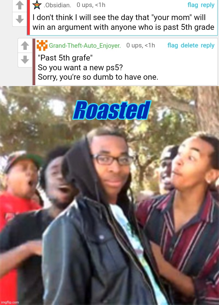 Roasted | image tagged in black boy roast | made w/ Imgflip meme maker