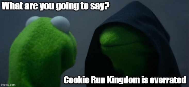 Its like Pokemon Quest and thats a meh, if I were to play a running game, its Temple Run or Minion Run | What are you going to say? Cookie Run Kingdom is overrated | image tagged in memes,evil kermit | made w/ Imgflip meme maker