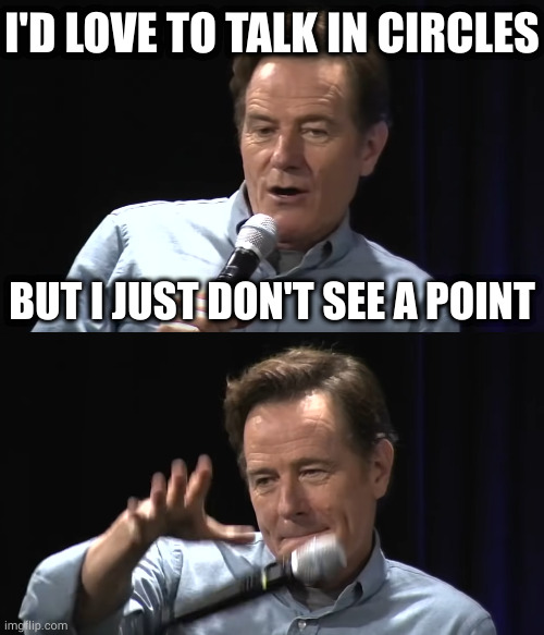 Let's agree to disagree. I'll do me and you do you. And by "you do you" I mean go @#$& yourself | I'D LOVE TO TALK IN CIRCLES; BUT I JUST DON'T SEE A POINT | image tagged in bryan cranston mic drop | made w/ Imgflip meme maker