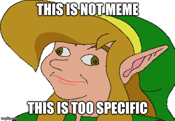 Derp Link | THIS IS NOT MEME THIS IS TOO SPECIFIC | image tagged in derp link | made w/ Imgflip meme maker