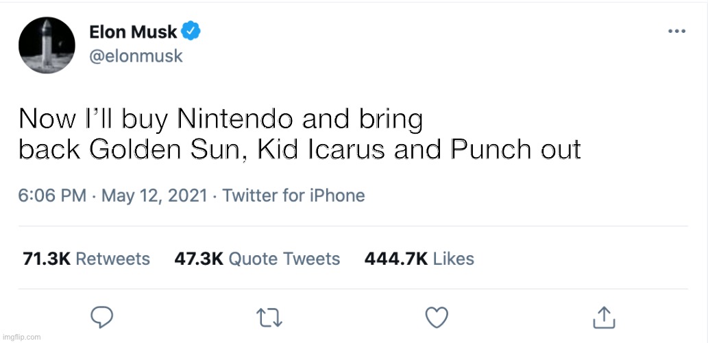 elon musk is now our almighty overlord |  Now I’ll buy Nintendo and bring back Golden Sun, Kid Icarus and Punch out | image tagged in elon musk blank tweet,nintendo,tags,stop reading the tags,you have been eternally cursed for reading the tags | made w/ Imgflip meme maker