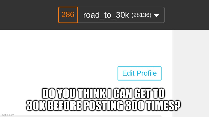 hmmmmmm | DO YOU THINK I CAN GET TO 30K BEFORE POSTING 300 TIMES? | image tagged in imgflip,upvote,upvotes,stars | made w/ Imgflip meme maker