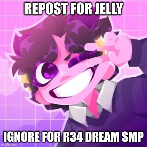 lets see how many people i can get with this | REPOST FOR JELLY; IGNORE FOR R34 DREAM SMP | image tagged in jellymid | made w/ Imgflip meme maker