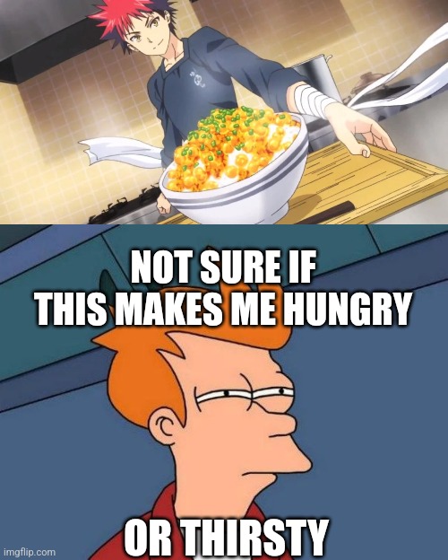 NOT SURE IF THIS MAKES ME HUNGRY; OR THIRSTY | image tagged in not sure if- fry | made w/ Imgflip meme maker