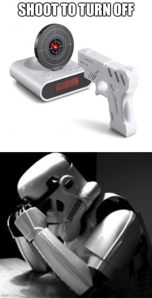 Bro is not sleeping ever again |  SHOOT TO TURN OFF | image tagged in crying stormtrooper | made w/ Imgflip meme maker