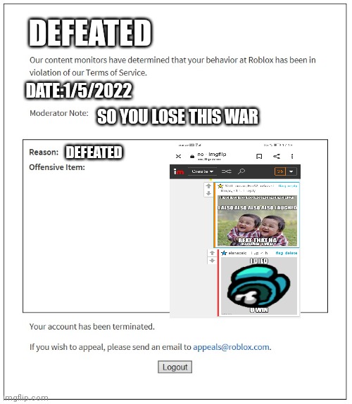 I lose | DEFEATED; DATE:1/5/2022; SO YOU LOSE THIS WAR; DEFEATED | image tagged in banned from roblox,defeat,lose,war | made w/ Imgflip meme maker