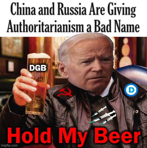 Disinformation Governance Board | DGB; Hold My Beer | image tagged in politics,disinformation,joe biden,china,russia,authoritarianism | made w/ Imgflip meme maker