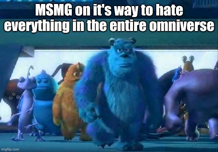 Me and the boys | MSMG on it's way to hate everything in the entire omniverse | image tagged in me and the boys | made w/ Imgflip meme maker
