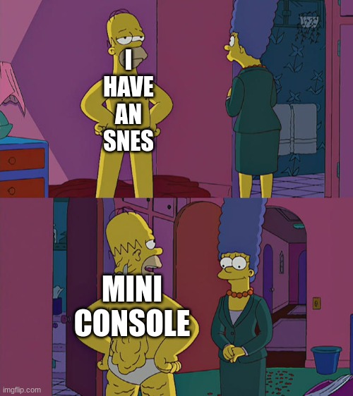 Title | I HAVE AN SNES; MINI CONSOLE | image tagged in homer simpson's back fat | made w/ Imgflip meme maker