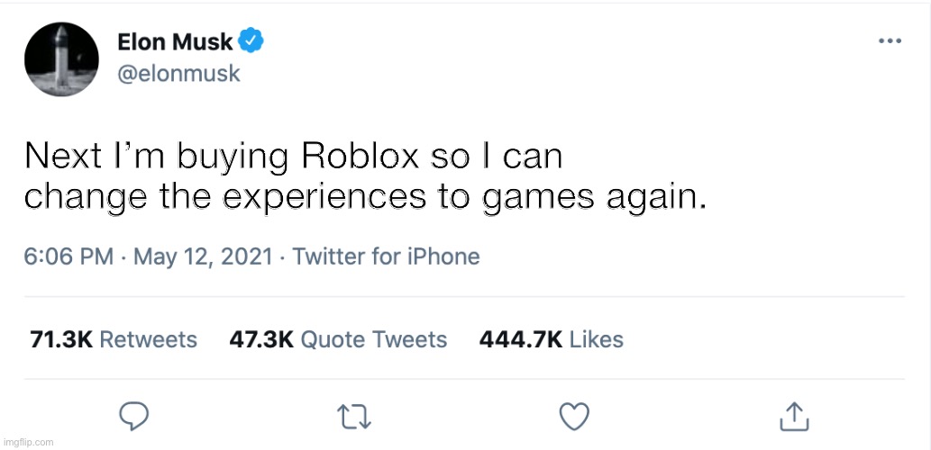 Roblox E |  Next I’m buying Roblox so I can change the experiences to games again. | image tagged in elon musk blank tweet | made w/ Imgflip meme maker