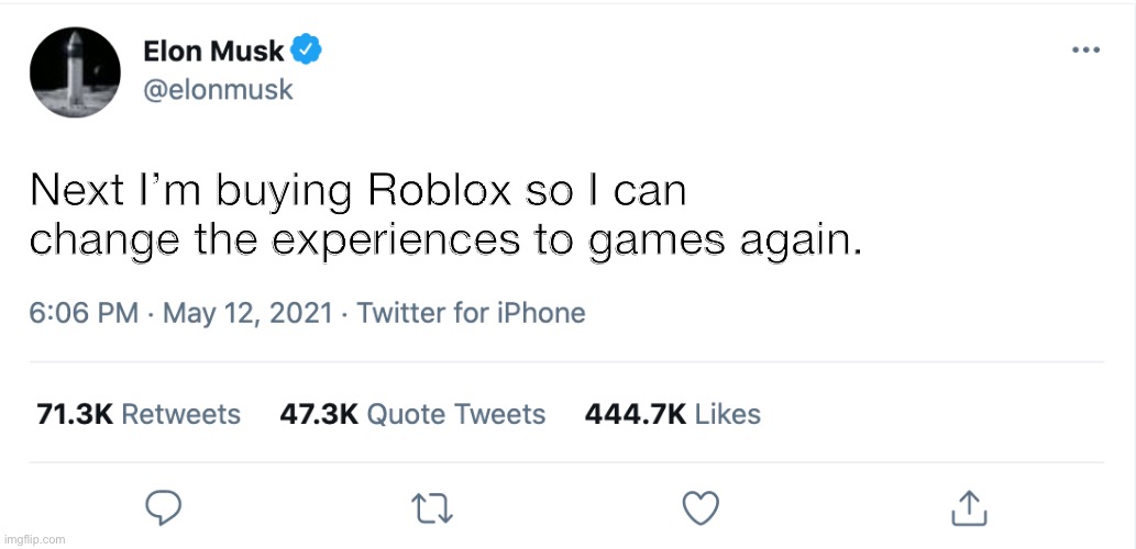 Roblox E | Next I’m buying Roblox so I can change the experiences to games again. | image tagged in elon musk blank tweet | made w/ Imgflip meme maker