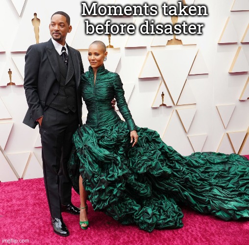 No hate to Will though |  Moments taken before disaster | image tagged in oscars,will smith,jada pinkett smith | made w/ Imgflip meme maker