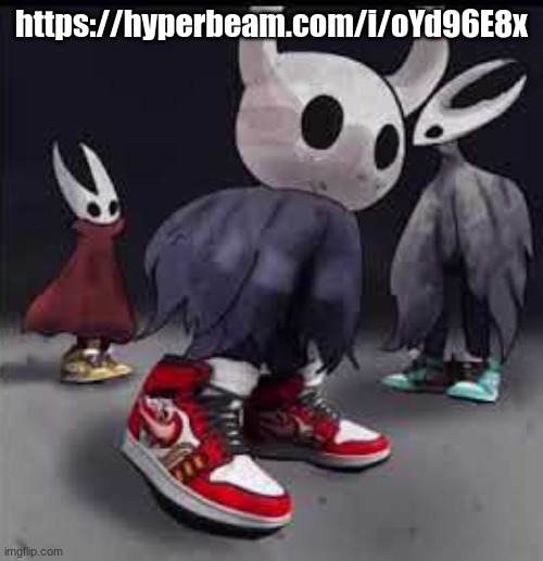 https://hyperbeam.com/i/oYd96E8x | https://hyperbeam.com/i/oYd96E8x | image tagged in hollow knight drip | made w/ Imgflip meme maker