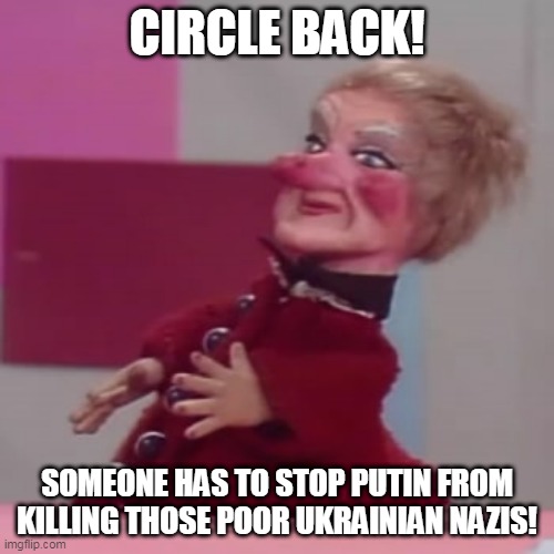 Press Secretary Psaki | CIRCLE BACK! SOMEONE HAS TO STOP PUTIN FROM KILLING THOSE POOR UKRAINIAN NAZIS! | image tagged in politics,jen psaki,lady elaine fairchilde,ukraine | made w/ Imgflip meme maker