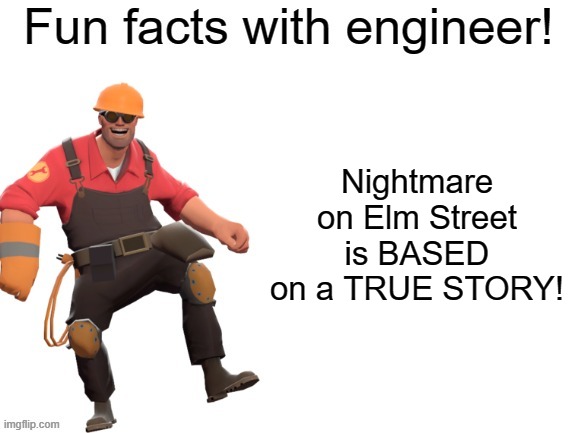 Fun facts With Engineer! | Nightmare on Elm Street is BASED on a TRUE STORY! | image tagged in fun facts with engineer,fun fact,true story,nightmare on elm street | made w/ Imgflip meme maker