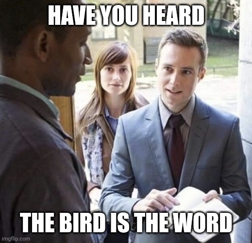Our Lord and Savior | HAVE YOU HEARD THE BIRD IS THE WORD | image tagged in our lord and savior | made w/ Imgflip meme maker