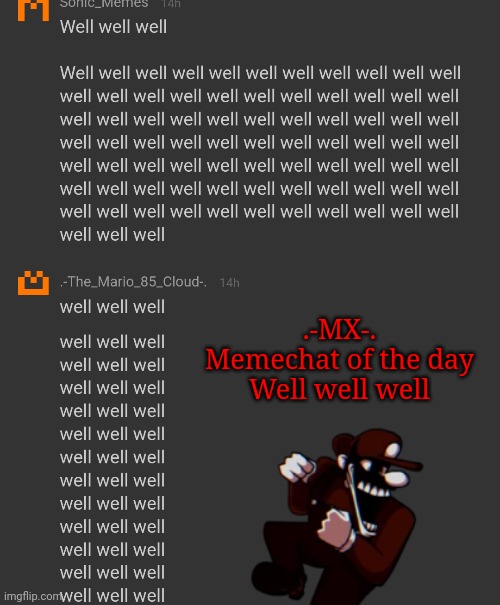 Well well well | .-MX-.
Memechat of the day

Well well well | made w/ Imgflip meme maker