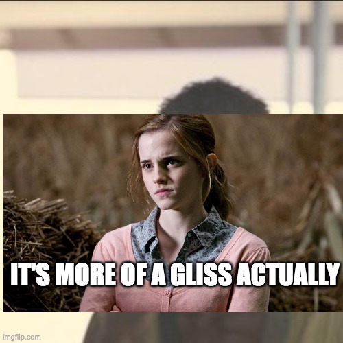 Hermione Musical Superiority | IT'S MORE OF A GLISS ACTUALLY | image tagged in music,funny,disapproval,intelligence | made w/ Imgflip meme maker