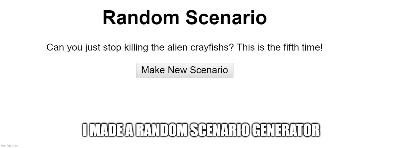 W.I.P | I MADE A RANDOM SCENARIO GENERATOR | made w/ Imgflip meme maker