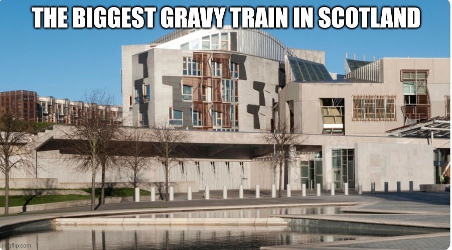 Parliament | THE BIGGEST GRAVY TRAIN IN SCOTLAND | image tagged in meme | made w/ Imgflip meme maker