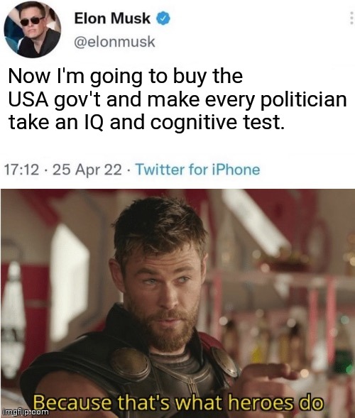 Now I'm going to buy the USA gov't and make every politician take an IQ and cognitive test. | made w/ Imgflip meme maker