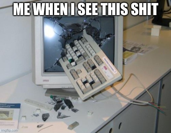 DELETE THIS STREAM | ME WHEN I SEE THIS SHIT | image tagged in fnaf rage | made w/ Imgflip meme maker