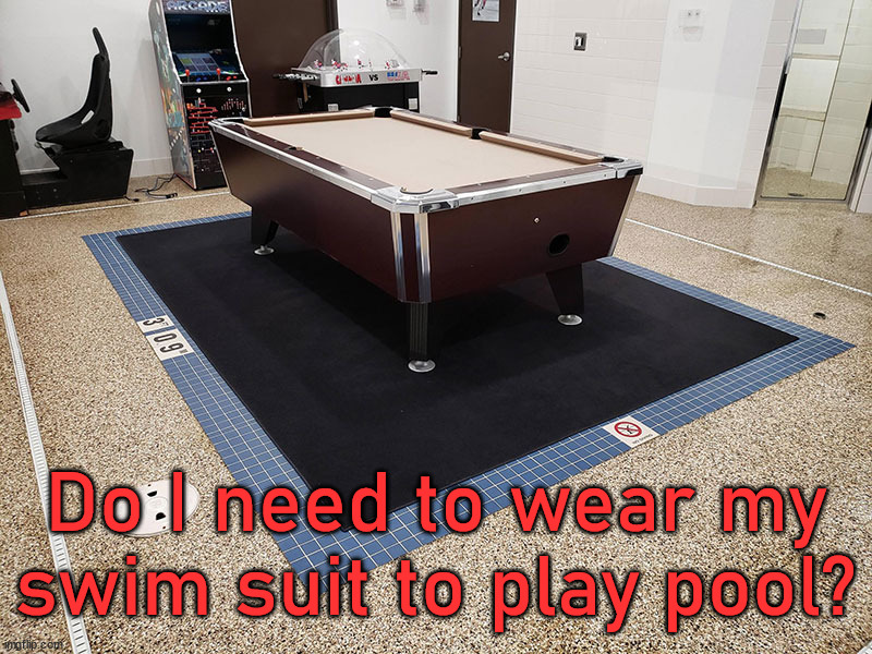 Do I need to wear my swim suit to play pool? | image tagged in eye roll | made w/ Imgflip meme maker