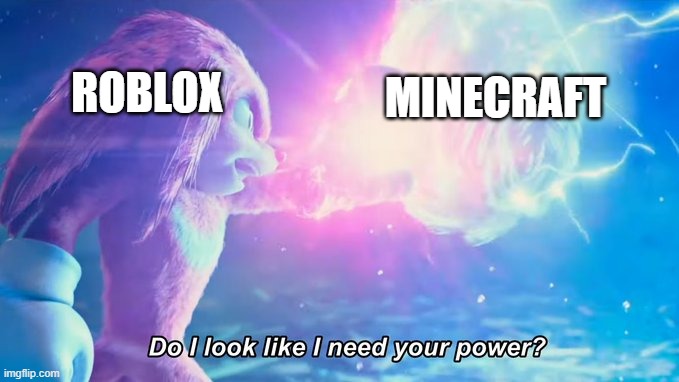 Roblox VS Minecraft | MINECRAFT; ROBLOX | image tagged in do i look like i need your power,knuckles,sonic,meme | made w/ Imgflip meme maker