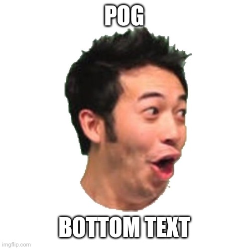 Poggers | POG BOTTOM TEXT | image tagged in poggers | made w/ Imgflip meme maker