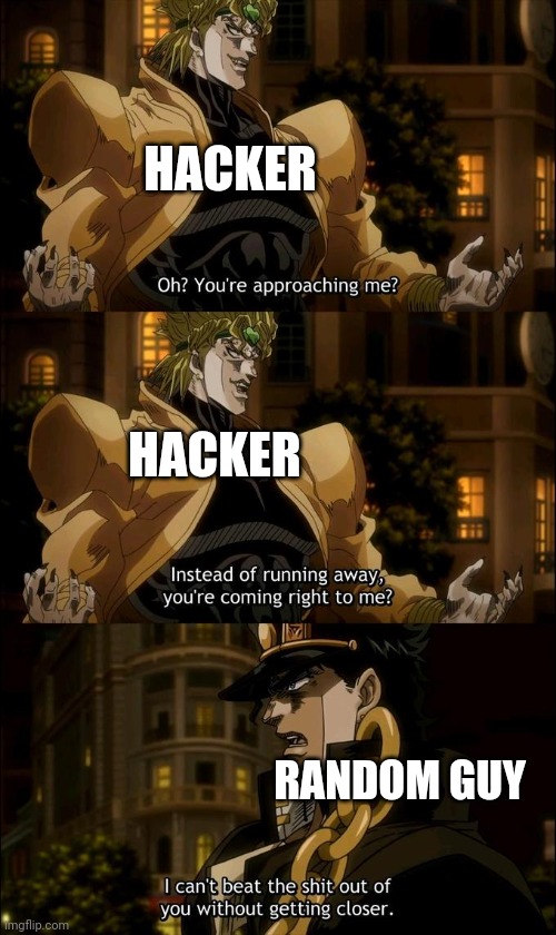 Oh? So you're approaching me? | HACKER RANDOM GUY HACKER | image tagged in oh so you're approaching me | made w/ Imgflip meme maker