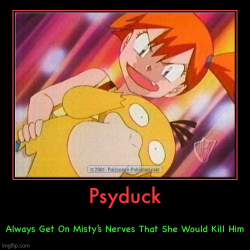 Psyduck Gets On Misty’s Nerves | image tagged in funny,demotivationals | made w/ Imgflip demotivational maker