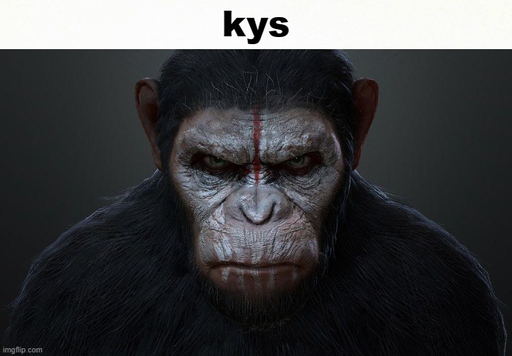 kys caesar planet of the apes | kys | image tagged in nsfw | made w/ Imgflip meme maker