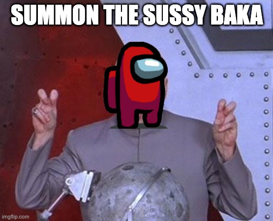 amogus meme | SUMMON THE SUSSY BAKA | image tagged in memes,dr evil laser,funny meme,lol so funny,sussy baka,red sus | made w/ Imgflip meme maker