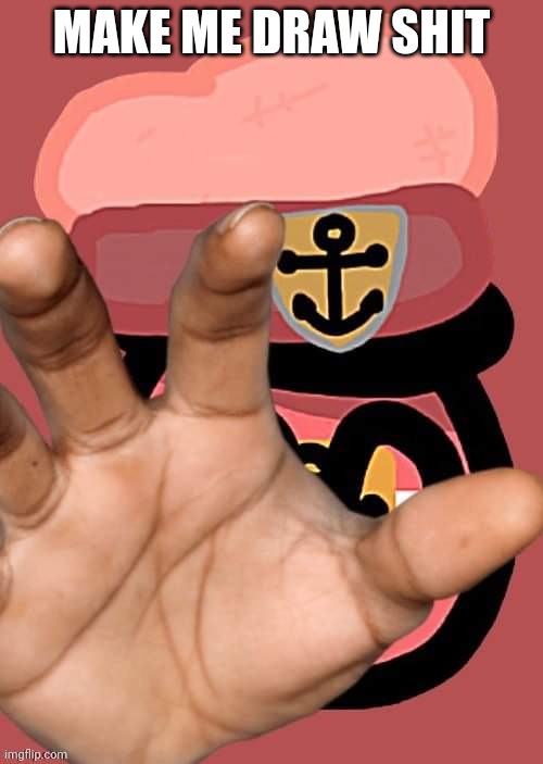 MAKE ME DRAW SHIT | made w/ Imgflip meme maker