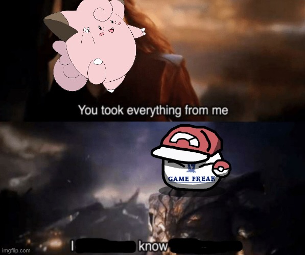 GameFreak has no regrets | image tagged in you took everything from me - i don't even know who you are,pokemon,gamefreak | made w/ Imgflip meme maker