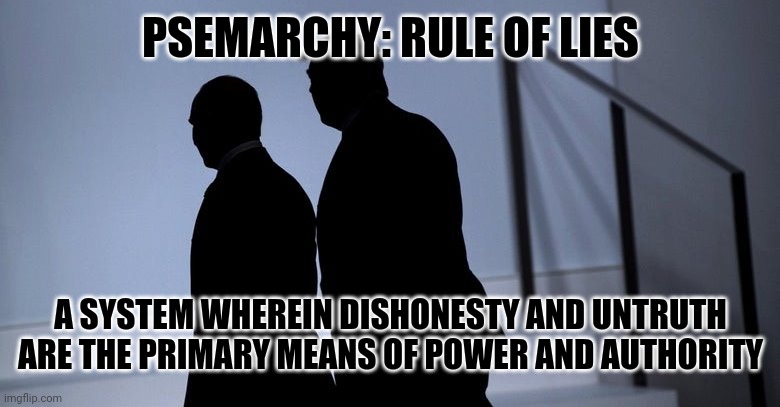 Putin Trump | PSEMARCHY: RULE OF LIES; A SYSTEM WHEREIN DISHONESTY AND UNTRUTH ARE THE PRIMARY MEANS OF POWER AND AUTHORITY | image tagged in putin trump,liars,daily abuse,tyranny,darvo,neologism | made w/ Imgflip meme maker