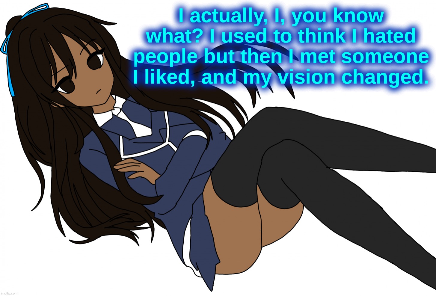 Ç | I actually, I, you know what? I used to think I hated people but then I met someone I liked, and my vision changed. | made w/ Imgflip meme maker