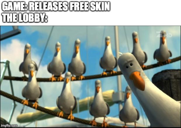 Nemo Seagulls Mine | GAME: RELEASES FREE SKIN
THE LOBBY: | image tagged in nemo seagulls mine,gaming,free skins | made w/ Imgflip meme maker