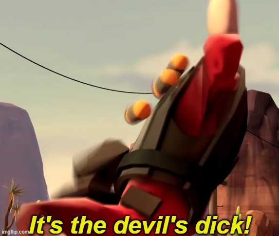 It's the devil's dicc! | image tagged in it's the devil's dicc | made w/ Imgflip meme maker