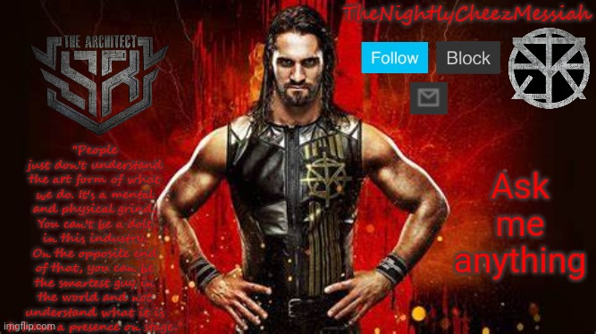 NEW seth rollins temp | Ask me anything | image tagged in new seth rollins temp | made w/ Imgflip meme maker