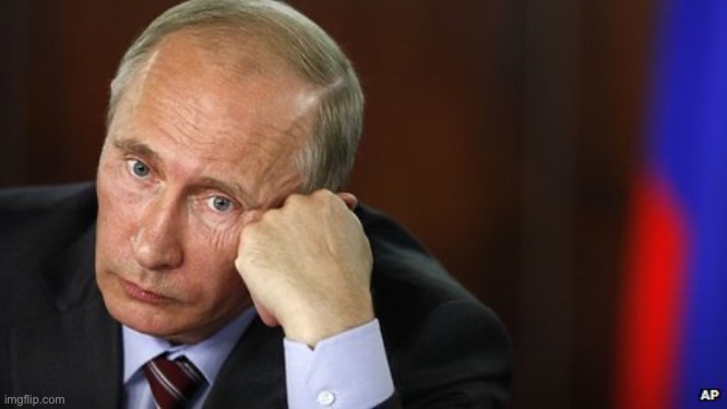 Sad Putin  | image tagged in sad putin | made w/ Imgflip meme maker