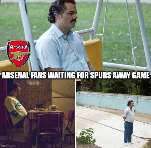 West Ham 1-2 Arsenal, but the Gunners wait for north london derby | ARSENAL FANS WAITING FOR SPURS AWAY GAME | image tagged in memes,sad pablo escobar,arsenal,west ham,premier league,sports | made w/ Imgflip meme maker
