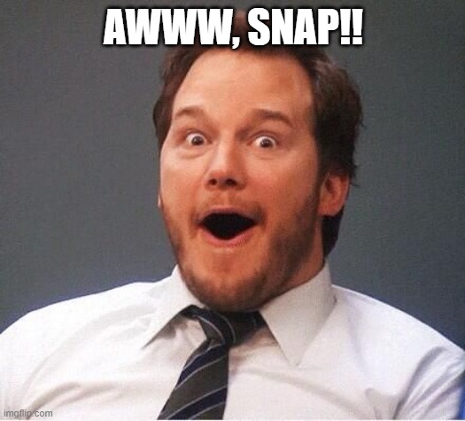 excited | AWWW, SNAP!! | image tagged in excited | made w/ Imgflip meme maker