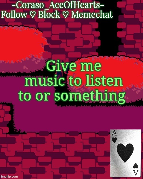 Give me music to listen to or something | image tagged in coraso's announcement template | made w/ Imgflip meme maker