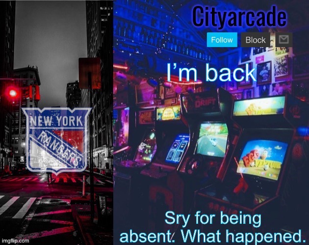 Cityarcade Rangers temp | I’m back; Sry for being absent. What happened. | image tagged in cityarcade rangers temp | made w/ Imgflip meme maker