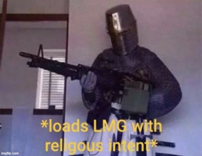 if the holy fires don't work then the bullets will | image tagged in loads lmg with religious intent,crusade | made w/ Imgflip meme maker