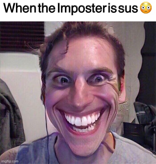 Jerma Sus | When the Imposter is sus 😳 | image tagged in jerma sus | made w/ Imgflip meme maker
