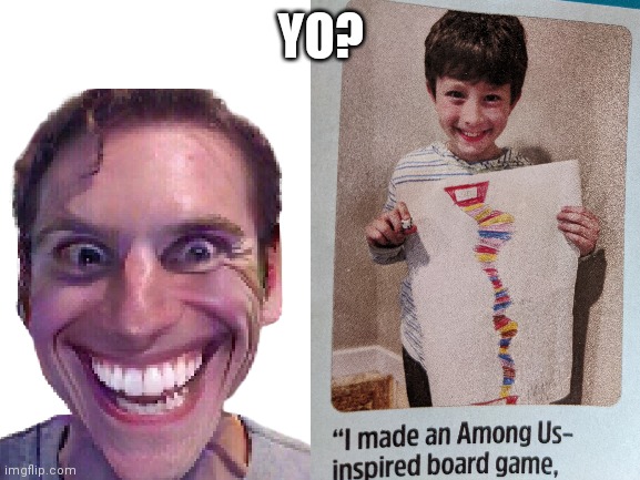 When he was younger... |  YO? | image tagged in sus | made w/ Imgflip meme maker