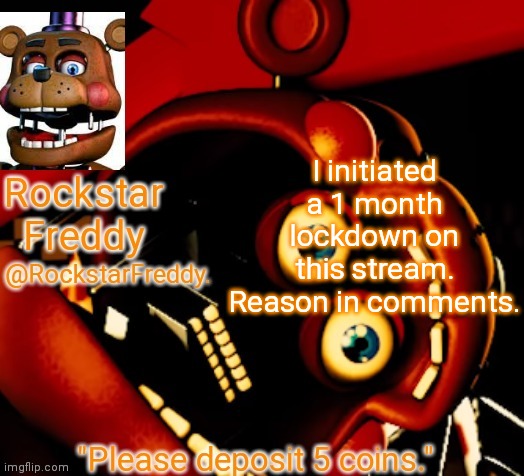 Rockstar Freddy Announcement Temp | I initiated a 1 month lockdown on this stream.
Reason in comments. | image tagged in rockstar freddy announcement temp | made w/ Imgflip meme maker
