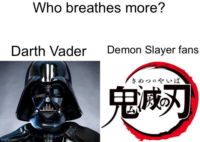 Demon Slayer fans all the way |  Who breathes more? Darth Vader; Demon Slayer fans | made w/ Imgflip meme maker